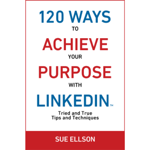 120 Ways To Achieve Your Purpose With LinkedIn By Sue Ellson