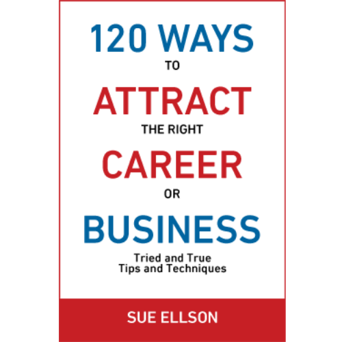 120 Ways To Attract The Right Career Or Business By Sue Ellson