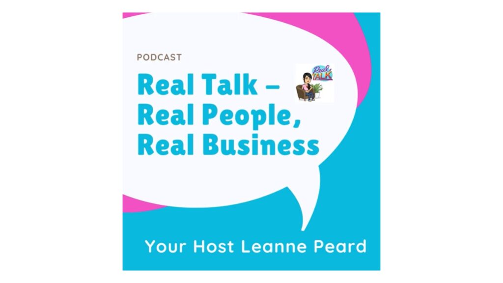 Real Talk Real People Real Business With Leanne Peard Podcast