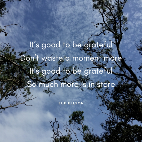 It's Good To Be Grateful Poem By Sue Ellson