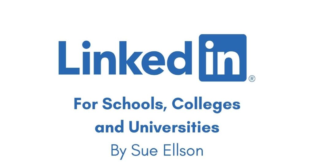 LinkedIn for Schools, Colleges and Universities By Sue Ellson