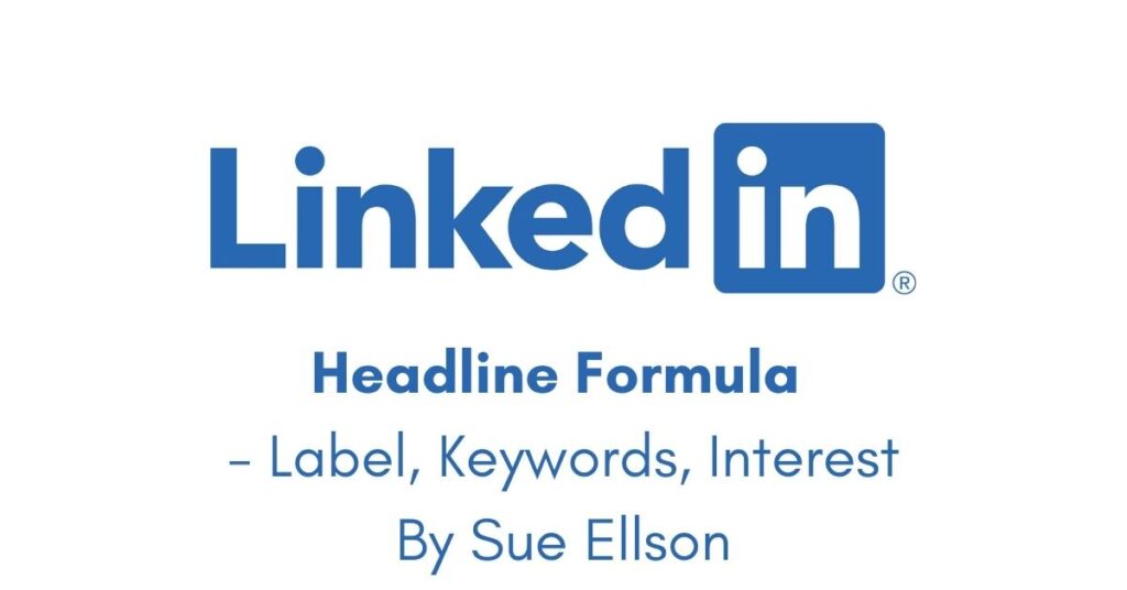 LinkedIn Headline Formula – Label, Keywords, Interest By Sue Ellson