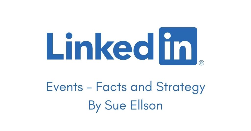 LinkedIn Events Facts And Strategy By Sue Ellson
