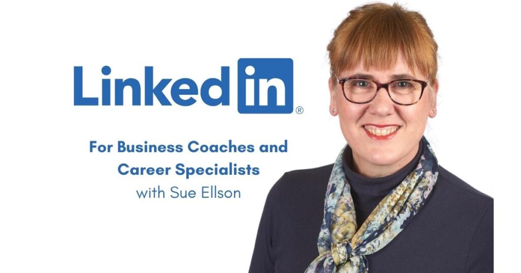 LinkedIn for Business Coaches and Career Specialists Free LinkedIn Webinar with Sue Ellson