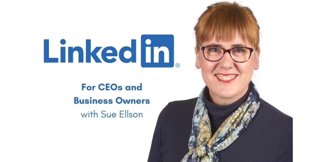 LinkedIn for CEOs and Business Owners Free LinkedIn Webinar with Sue Ellson