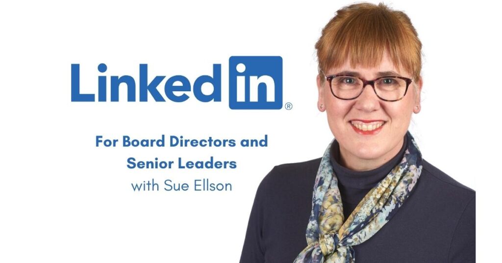 LinkedIn for Board Directors and Senior Leaders Free LinkedIn Webinar with Sue Ellson