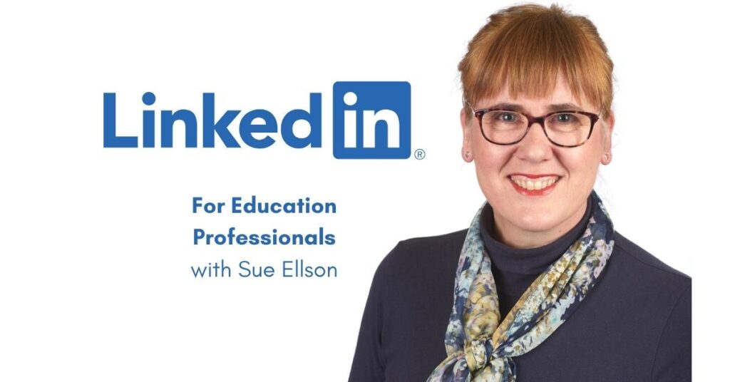 LinkedIn for Education Professionals Free LinkedIn Webinar with Sue Ellson