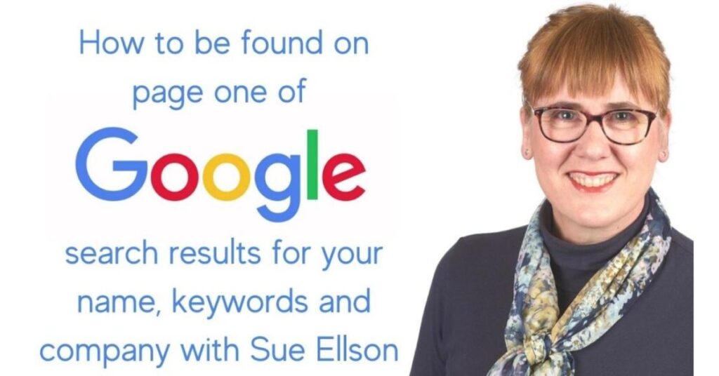 How To Be Found On Page One Of Google Search Results For Your Name Keywords And Company Name By Sue Ellson