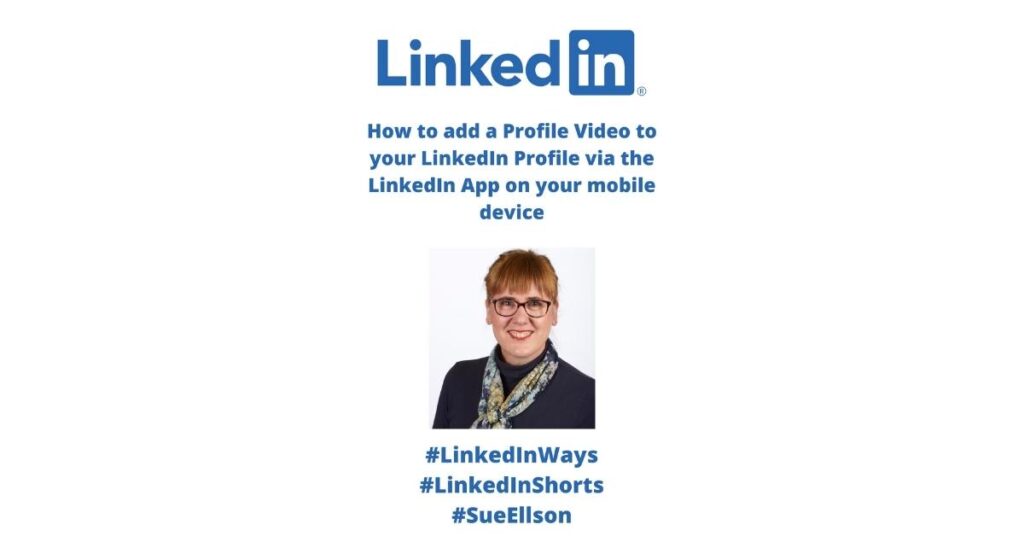 How To Add A Profile Video To Your LinkedIn Profile Via The LinkedIn App On Your Mobile Phone Or Tablet Device By Sue Ellson