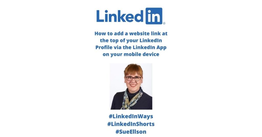 How To Add A Website Link At The Top Of Your LinkedIn Profile Via The LinkedIn App On Your Mobile Phone Or Tablet Device By Sue Ellson