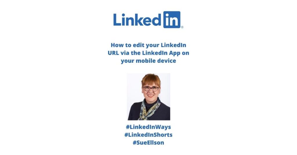 How To Edit Your LinkedIn URL Via The LinkedIn App On Your Mobile Device – Phone Or Tablet By Sue Ellson