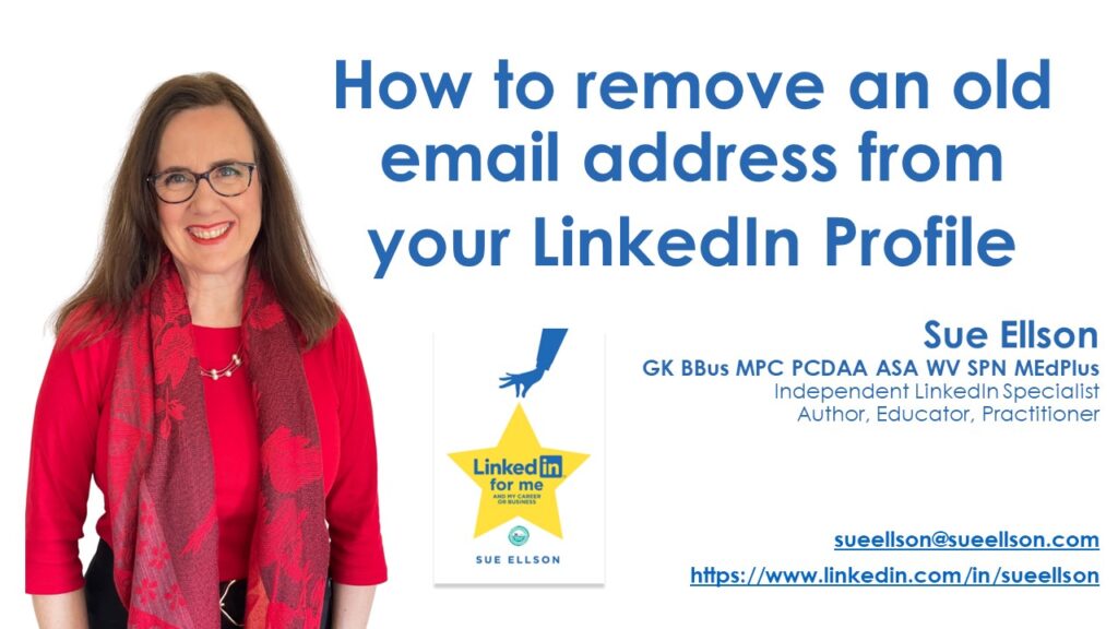 How to remove an old email address from your LinkedIn Profile By Sue Ellson