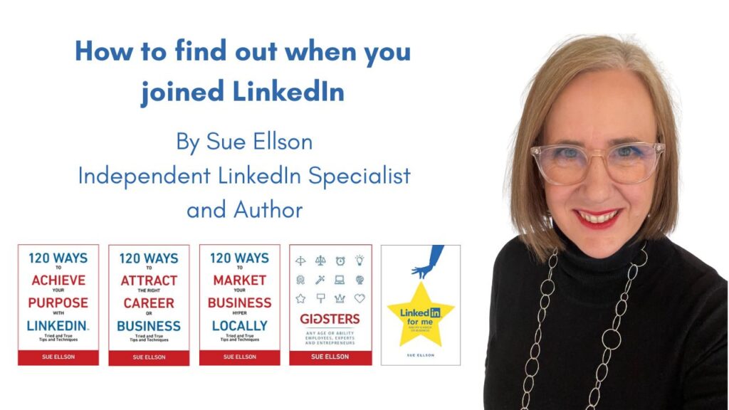 How to find out when you joined LinkedIn By Sue Ellson