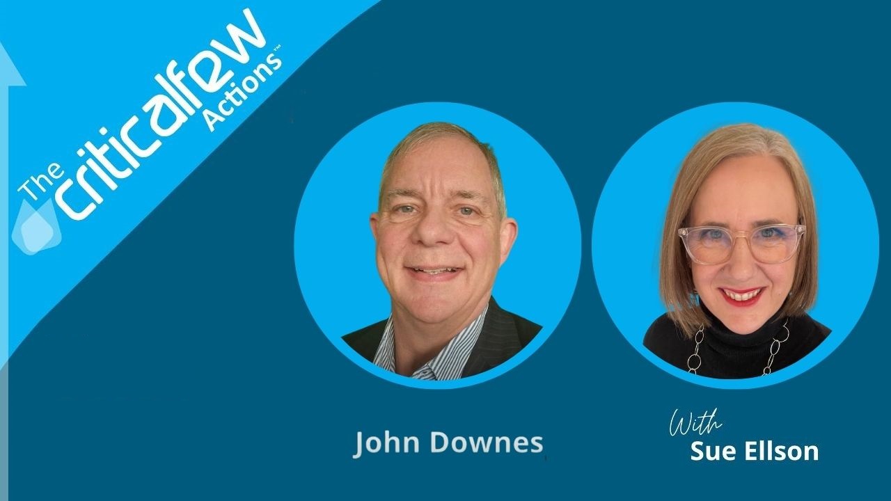 The Critical Few Actions Podcast John Downes with Sue Ellson