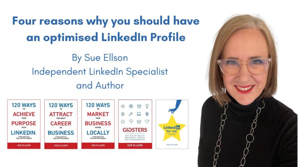 Four reasons why you should have an optimised LinkedIn Profile By Sue Ellson