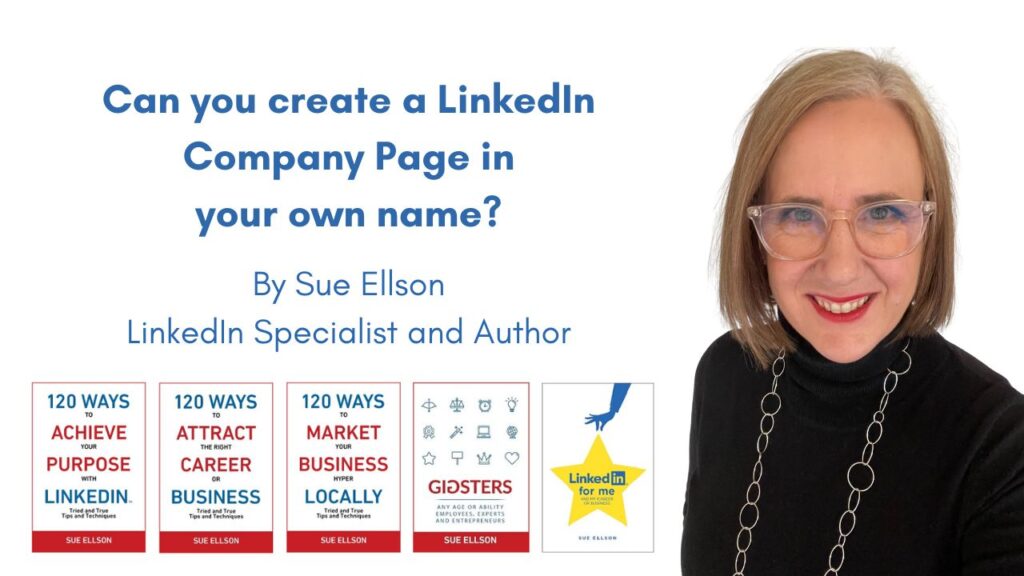 Can you create a LinkedIn Company Page in your own name? By Sue Ellson