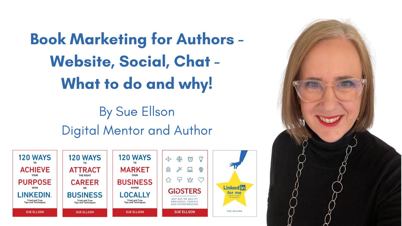 Book Marketing for Authors - Website, Social, Chat, What to do and why By Sue Ellson