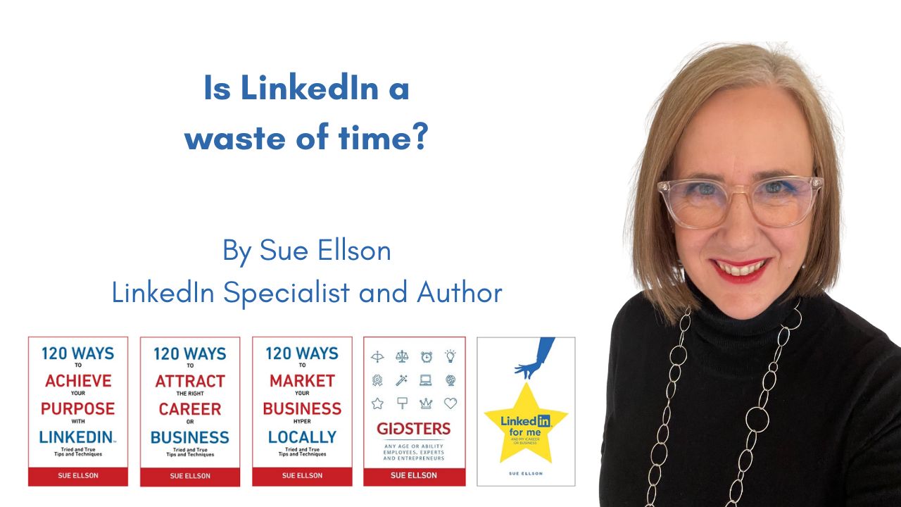 Is LinkedIn a waste of time By Sue Ellson