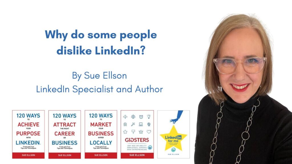 Why do some people dislike LinkedIn? By Sue Ellson