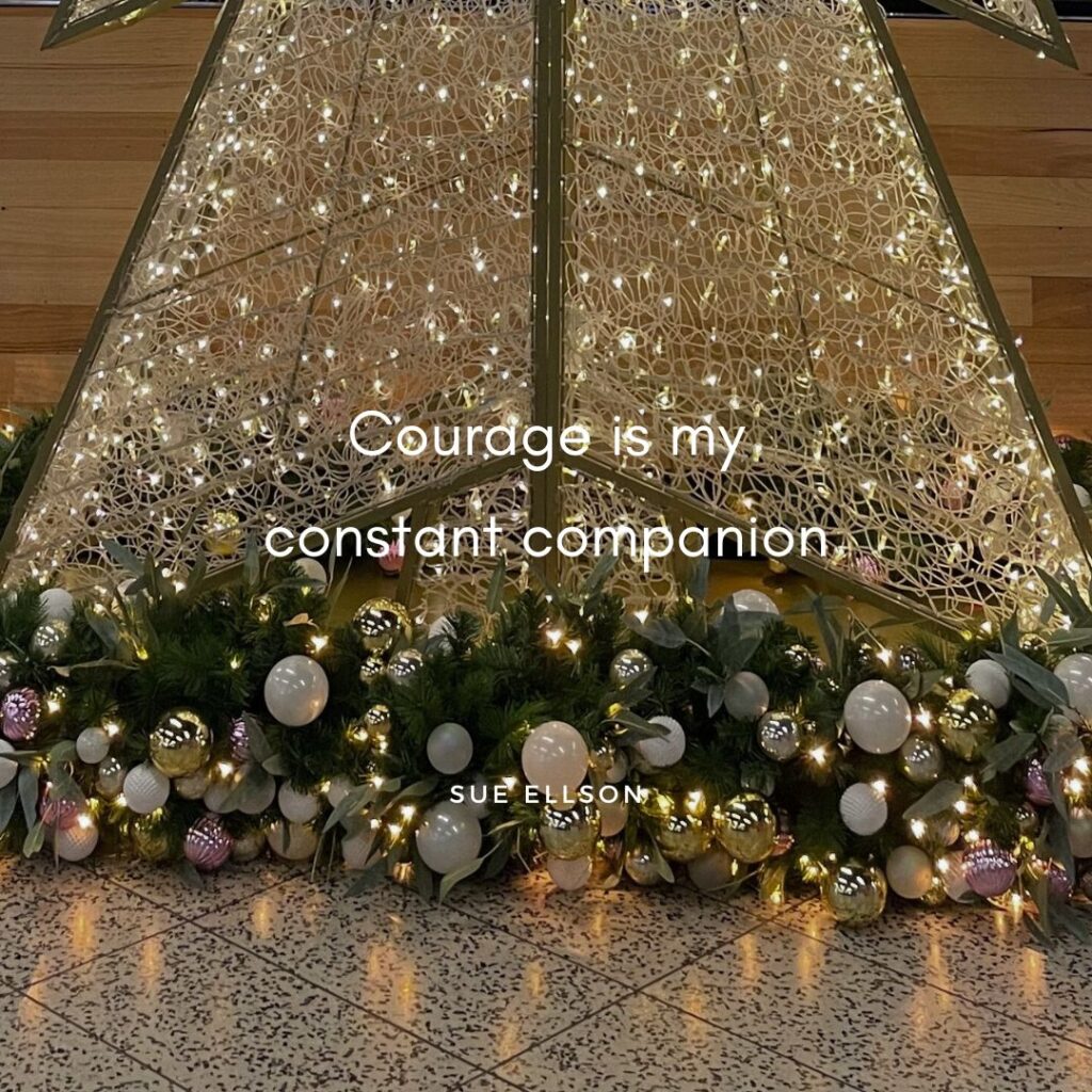 Courage is my constant companion By Sue Ellson