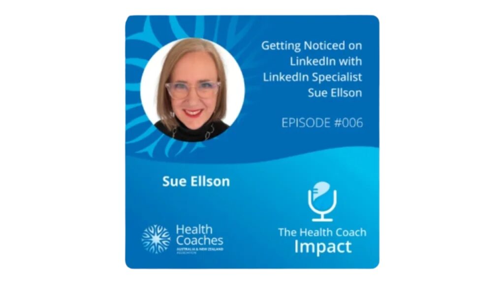The Health Coach Impact Podcast Getting Noticed on LinkedIn with Sue Ellson Episode #006 with Sharon Curtain
