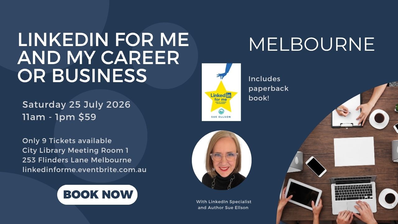 LinkedIn for me and my career or business By Sue Ellson Workshop at Melbourne City Library