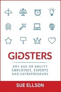 Gigsters Any Age or Ability Employees Experts and Entrepreneurs By Sue Ellson