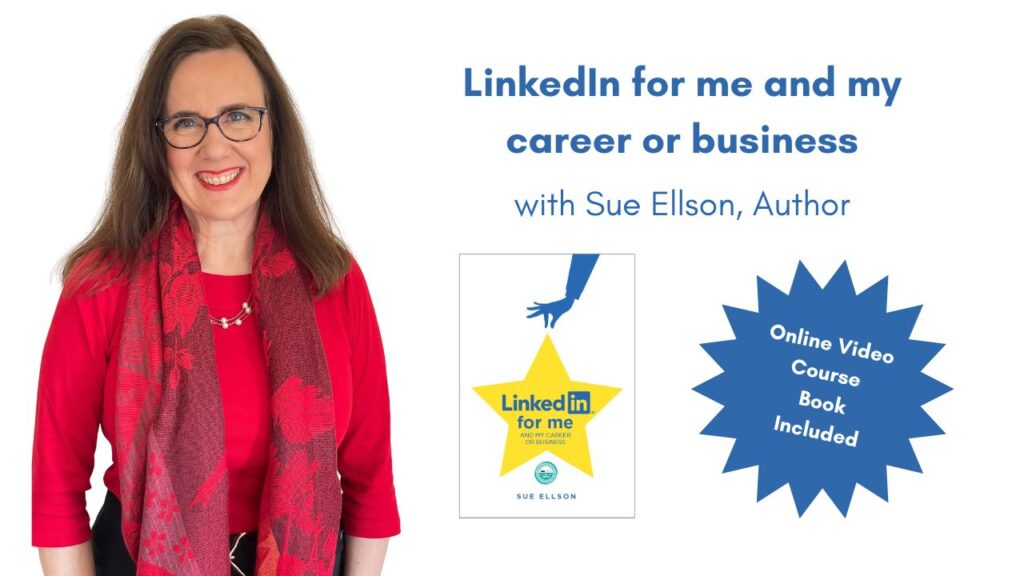 LinkedIn for me and my career or business online course By Sue Ellson