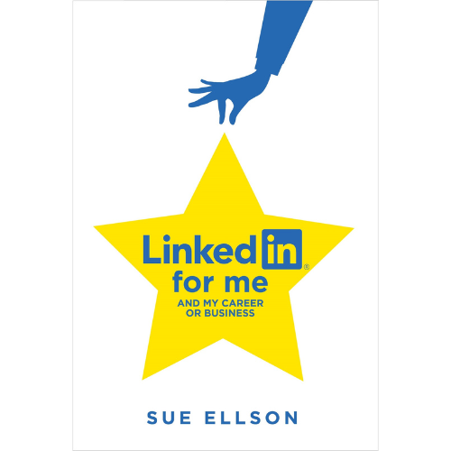 LinkedIn For Me And My Career Or Business By Sue Ellson