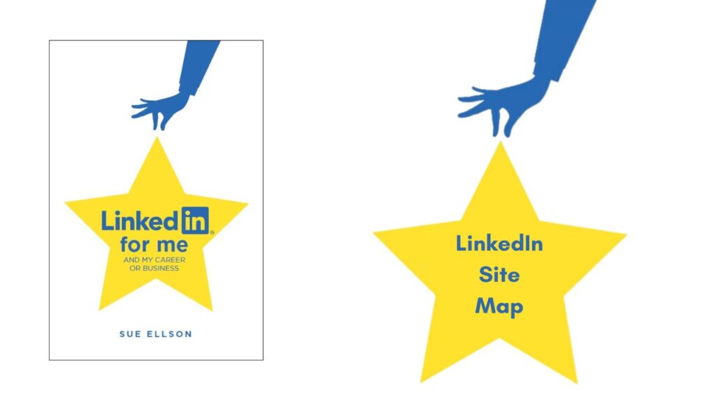 LinkedIn for me and my career or business - LinkedIn Site Map By Sue Ellson